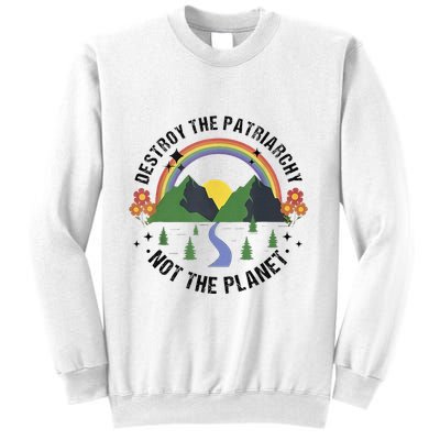 Destroy The Patriarchy Not The Planet Smash Patriarchy Sweatshirt