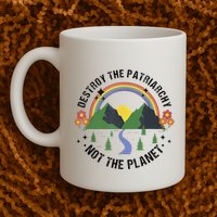 Destroy The Patriarchy Not The Planet Smash Patriarchy Mug