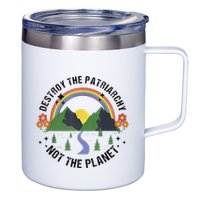 Destroy The Patriarchy Not The Planet Smash Patriarchy 12oz Stainless Steel Coffee Mug