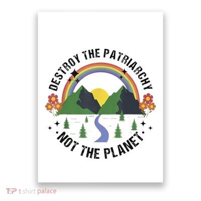 Destroy The Patriarchy Not The Planet Smash Patriarchy Poster