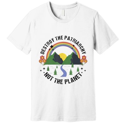 Destroy The Patriarchy Not The Planet Smash Patriarchy Premium T-Shirt