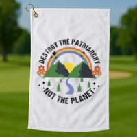 Destroy The Patriarchy Not The Planet Smash Patriarchy Golf Towel