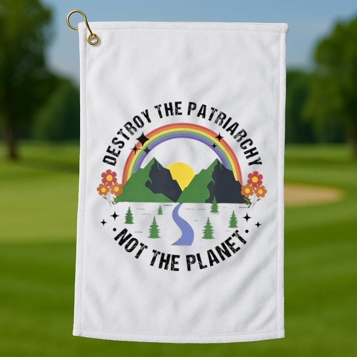 Destroy The Patriarchy Not The Planet Smash Patriarchy Golf Towel