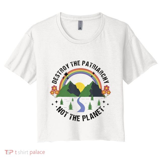 Destroy The Patriarchy Not The Planet Smash Patriarchy Crop Top