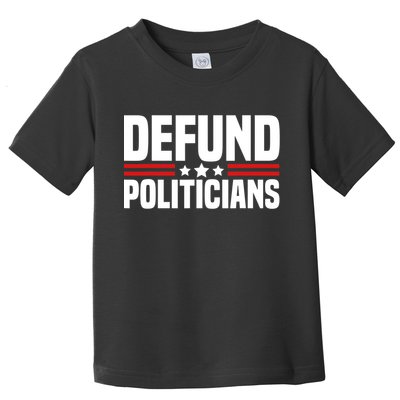 Defund The Politicians Patriotically Politics Libertarian Toddler T-Shirt