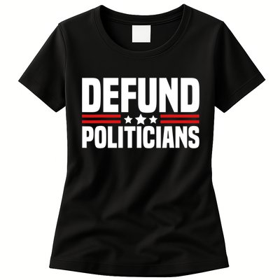 Defund The Politicians Patriotically Politics Libertarian Womens T-Shirt