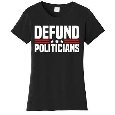 Defund The Politicians Patriotically Politics Libertarian Women's T-Shirt