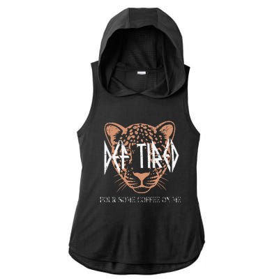 Def Tired Pour Some Coffee On Me Mom Leopard MotherS Day Ladies PosiCharge Tri-Blend Wicking Draft Hoodie Tank