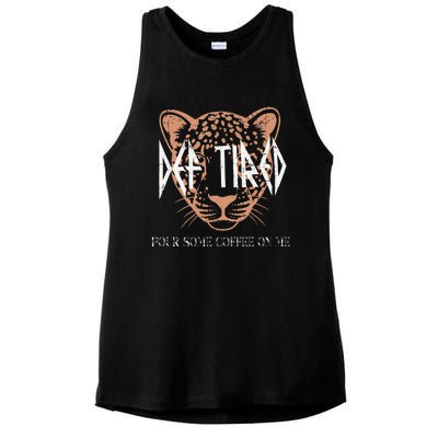 Def Tired Pour Some Coffee On Me Mom Leopard MotherS Day Ladies PosiCharge Tri-Blend Wicking Tank