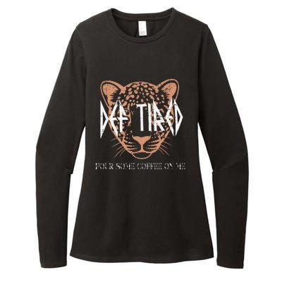 Def Tired Pour Some Coffee On Me Mom Leopard MotherS Day Womens CVC Long Sleeve Shirt