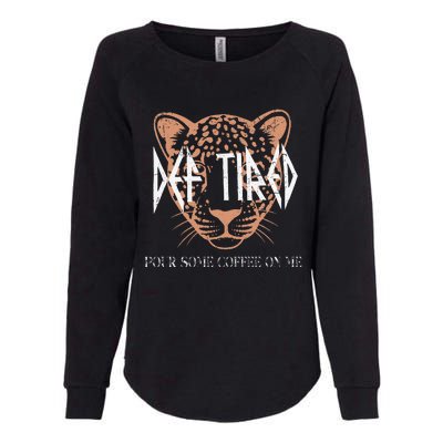 Def Tired Pour Some Coffee On Me Mom Leopard MotherS Day Womens California Wash Sweatshirt