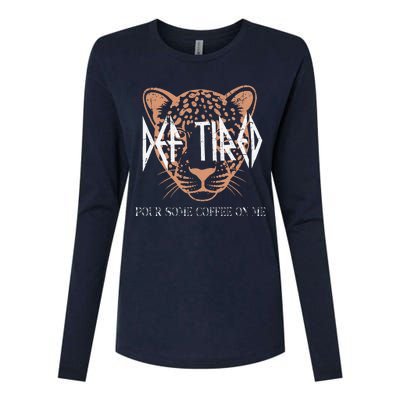 Def Tired Pour Some Coffee On Me Mom Leopard MotherS Day Womens Cotton Relaxed Long Sleeve T-Shirt