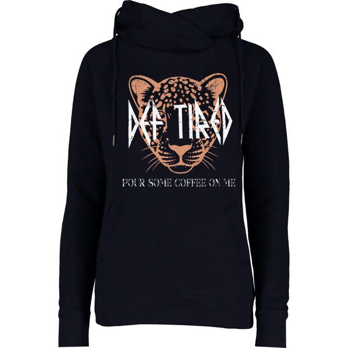 Def Tired Pour Some Coffee On Me Mom Leopard MotherS Day Womens Funnel Neck Pullover Hood