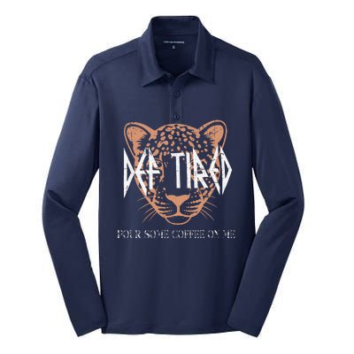 Def Tired Pour Some Coffee On Me Mom Leopard MotherS Day Silk Touch Performance Long Sleeve Polo