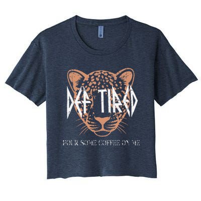 Def Tired Pour Some Coffee On Me Mom Leopard MotherS Day Women's Crop Top Tee