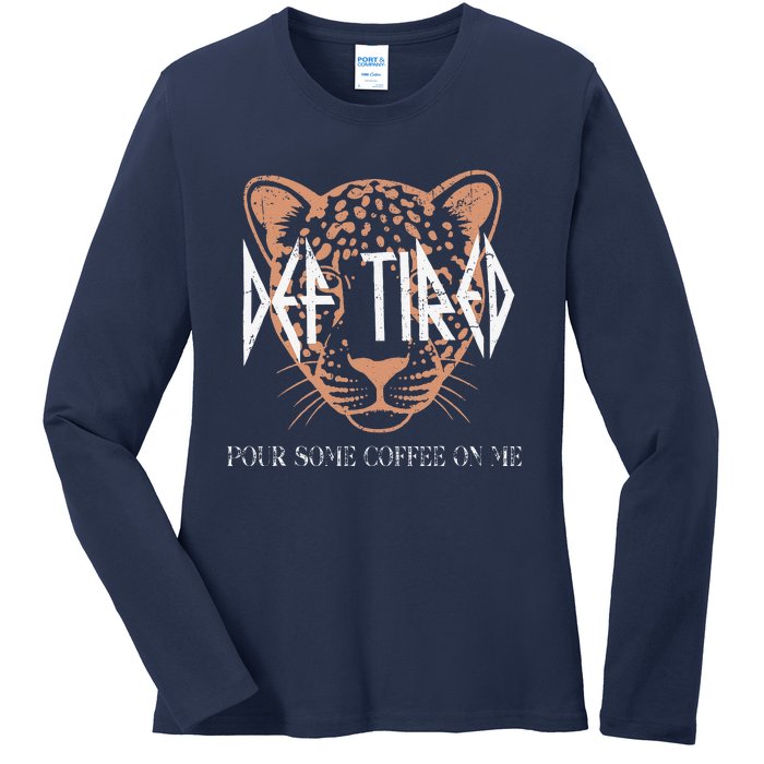 Def Tired Pour Some Coffee On Me Mom Leopard MotherS Day Ladies Long Sleeve Shirt