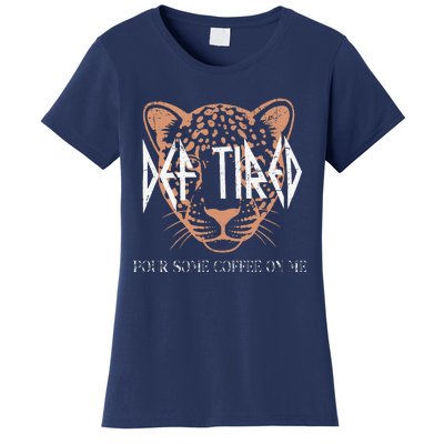 Def Tired Pour Some Coffee On Me Mom Leopard MotherS Day Women's T-Shirt