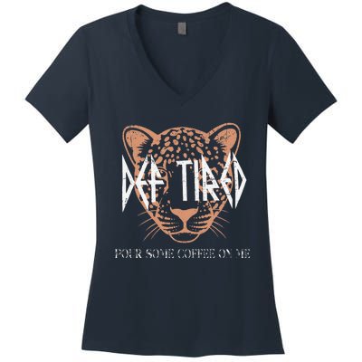 Def Tired Pour Some Coffee On Me Mom Leopard MotherS Day Women's V-Neck T-Shirt