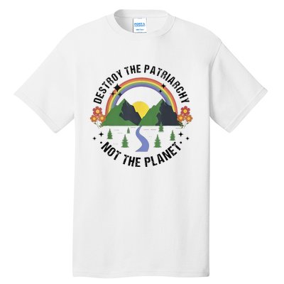 Destroy The Patriarchy Not The Planet Smash Patriarchy Tall T-Shirt