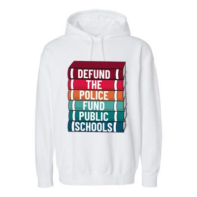 Defund The P.O.L.I.C.E Fund Public Schools Garment-Dyed Fleece Hoodie