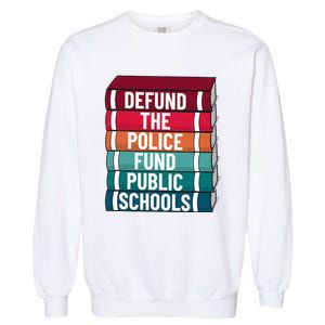 Defund The P.O.L.I.C.E Fund Public Schools Garment-Dyed Sweatshirt