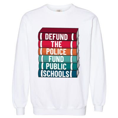 Defund The P.O.L.I.C.E Fund Public Schools Garment-Dyed Sweatshirt