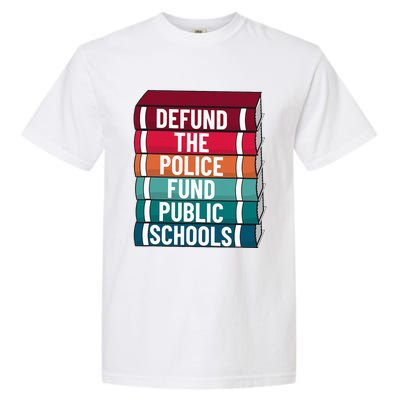 Defund The P.O.L.I.C.E Fund Public Schools Garment-Dyed Heavyweight T-Shirt