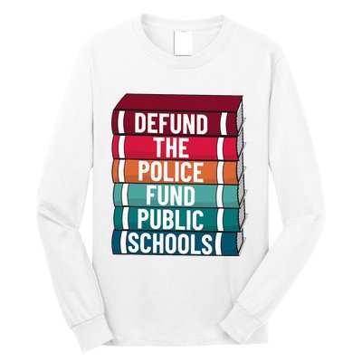 Defund The P.O.L.I.C.E Fund Public Schools Long Sleeve Shirt