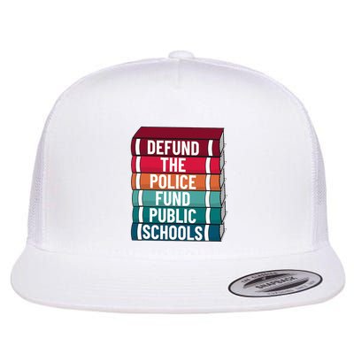 Defund The P.O.L.I.C.E Fund Public Schools Flat Bill Trucker Hat