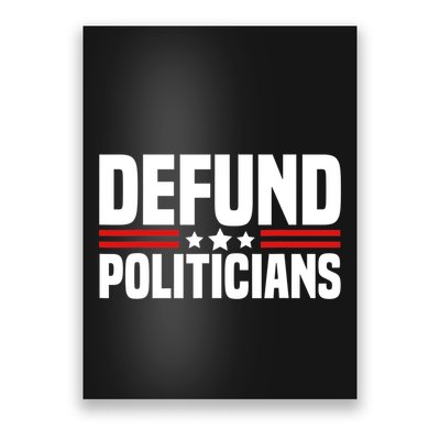 Defund The Politicians Patriotically Politics Libertarian Poster