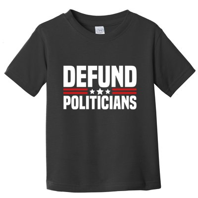 Defund The Politicians Patriotically Politics Libertarian Toddler T-Shirt