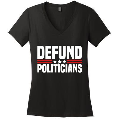 Defund The Politicians Patriotically Politics Libertarian Women's V-Neck T-Shirt
