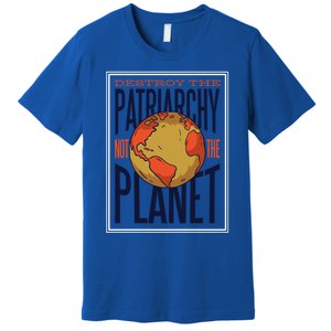 Destroy The Patriarchy Not The Earth Day Planet Environta Gift Premium T-Shirt