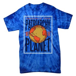 Destroy The Patriarchy Not The Earth Day Planet Environta Gift Tie-Dye T-Shirt