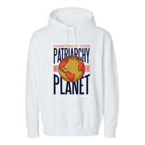 Destroy The Patriarchy Not The Earth Day Planet Environta Gift Garment-Dyed Fleece Hoodie