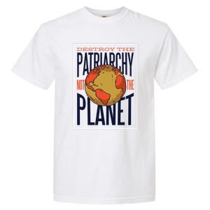 Destroy The Patriarchy Not The Earth Day Planet Environta Gift Garment-Dyed Heavyweight T-Shirt