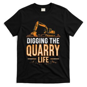 Digging The Quarry Life Excavation Operator Rock Gravel Pit T-Shirt