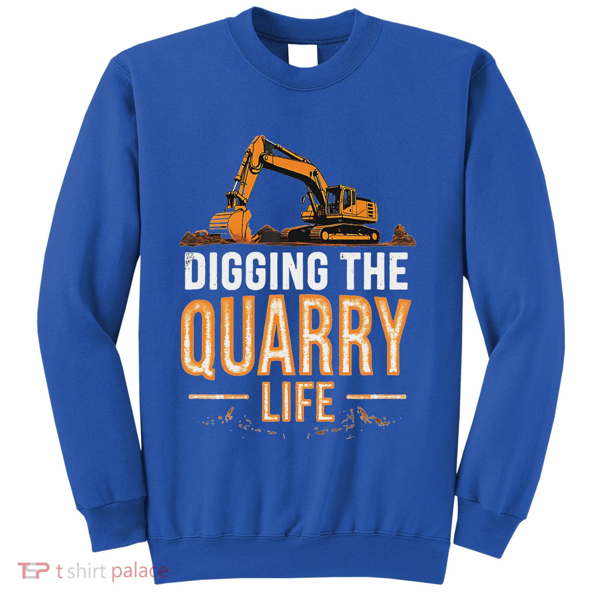 Digging The Quarry Life Excavation Sweatshirt