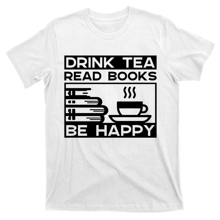 Drink Tea Read Books Be Happy T-Shirt