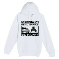 Drink Tea Read Books Be Happy Premium Pullover Hoodie