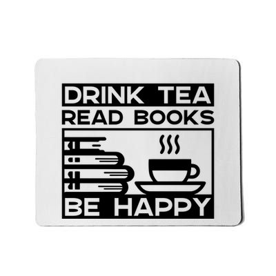 Drink Tea Read Books Be Happy Mousepad