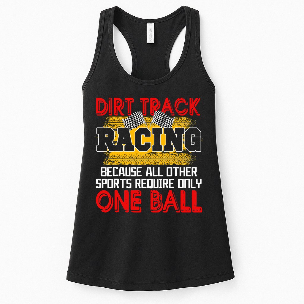 Dirt Track Racing Other Sports Require Only One Ball Lover Womens Tank Top