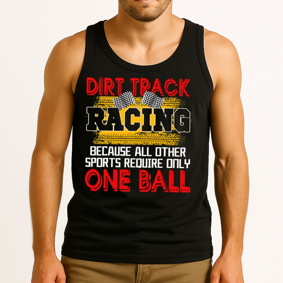 Dirt Track Racing Other Sports Require Only One Ball Lover Tank Top