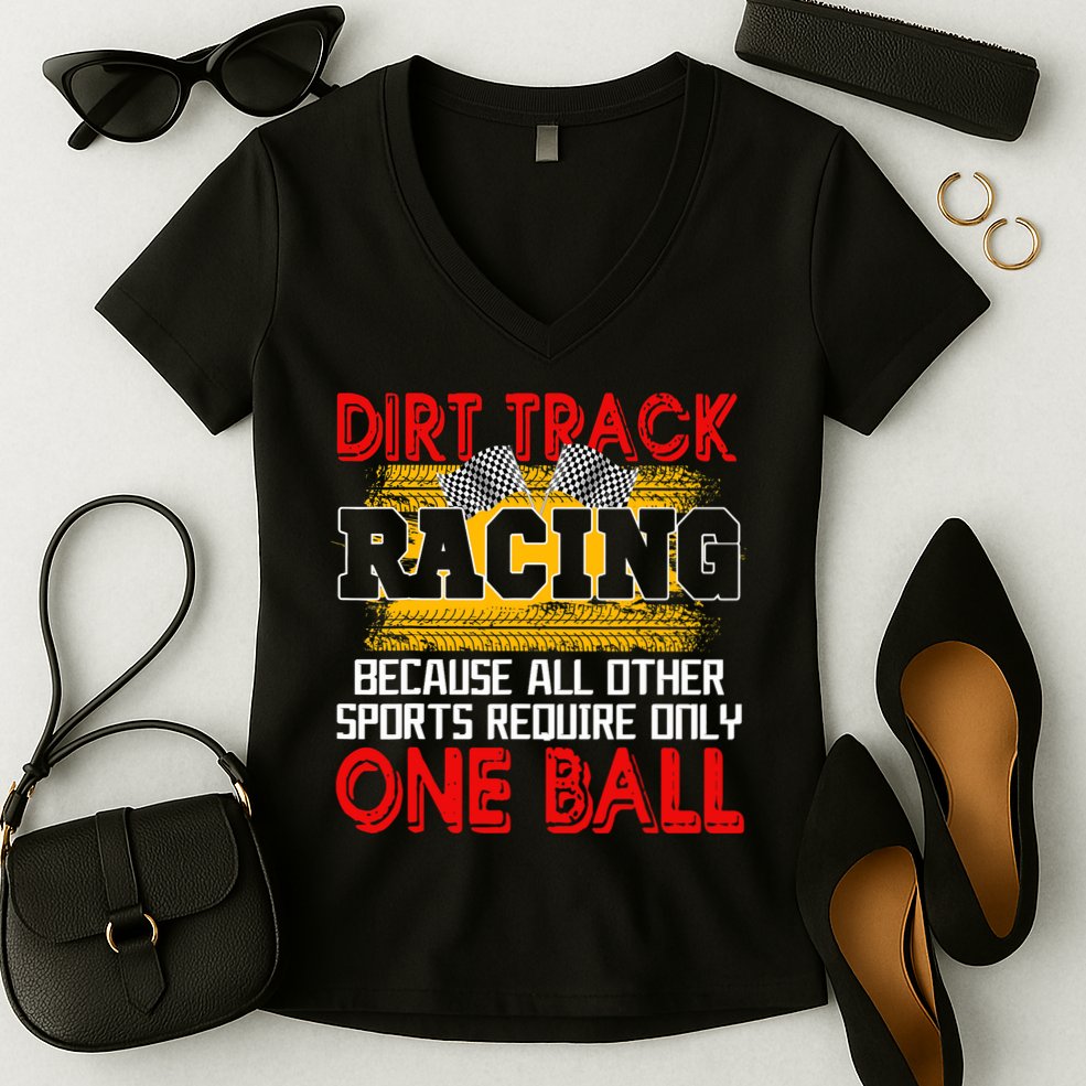 Dirt Track Racing Other Sports Require Only One Ball Lover Women's V-Neck T-Shirt