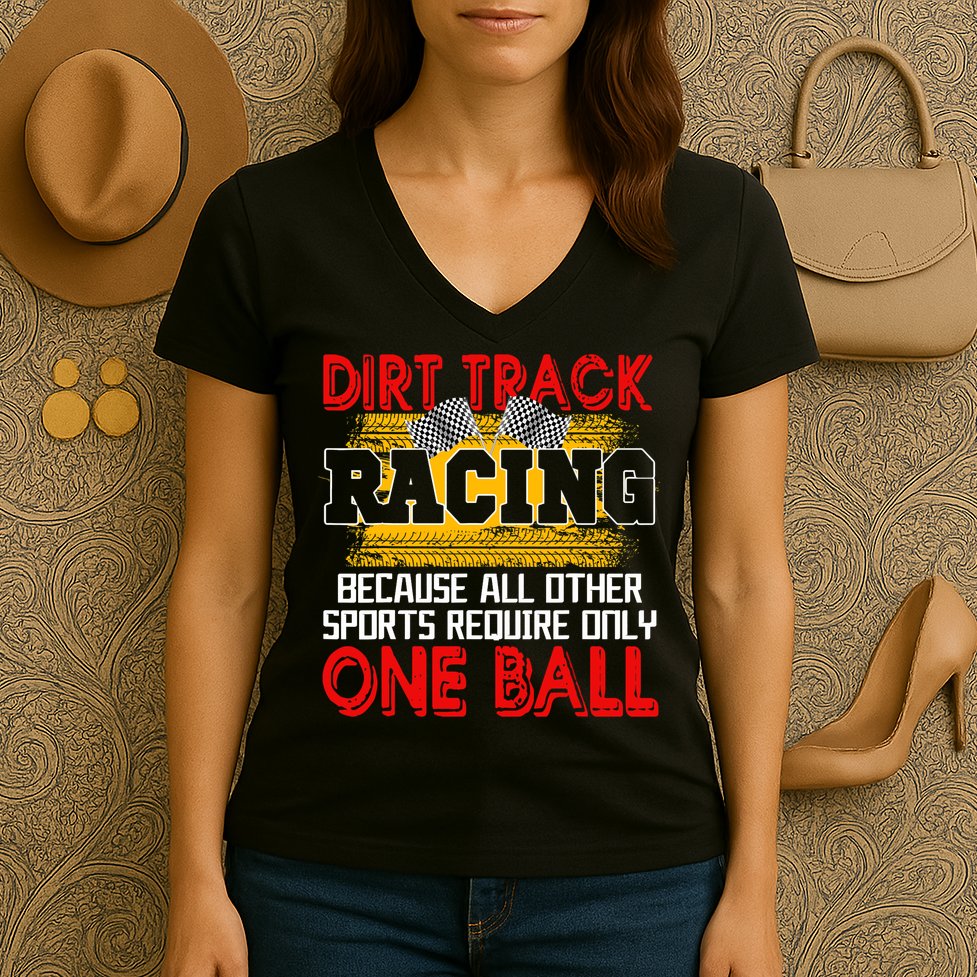 Dirt Track Racing Other Sports Require Only One Ball Lover Women's V-Neck T-Shirt