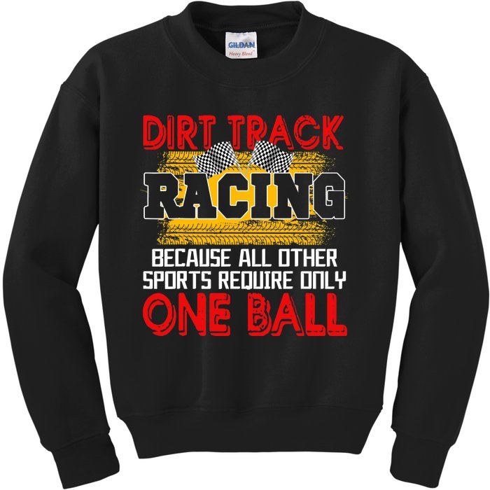 Dirt Track Racing Other Sports Require Only One Ball Lover Kids Sweatshirt