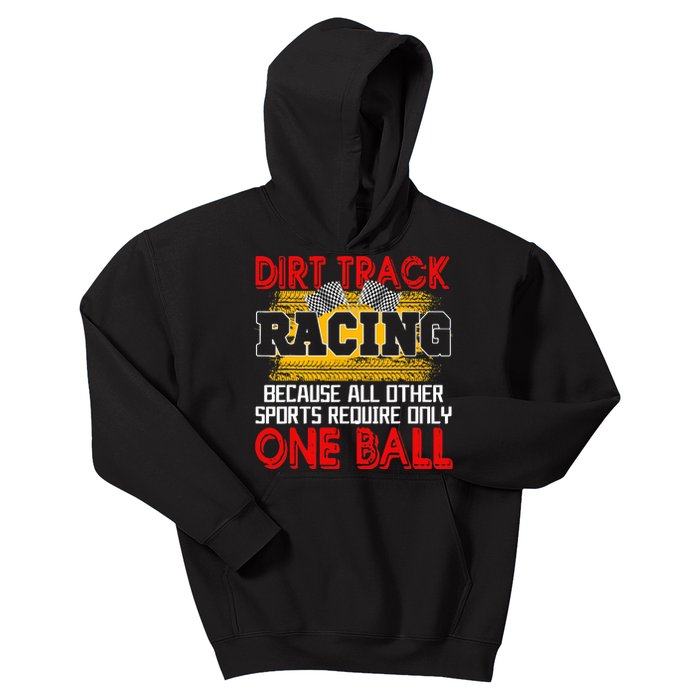 Dirt Track Racing Other Sports Require Only One Ball Lover Kids Hoodie