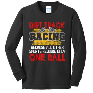 Dirt Track Racing Other Sports Require Only One Ball Lover Kids Long Sleeve Shirt