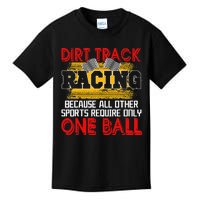 Dirt Track Racing Other Sports Require Only One Ball Lover Kids T-Shirt