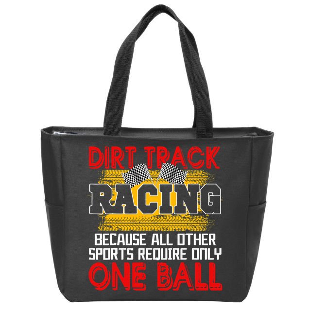 Dirt Track Racing Other Sports Require Only One Ball Lover Zip Tote Bag